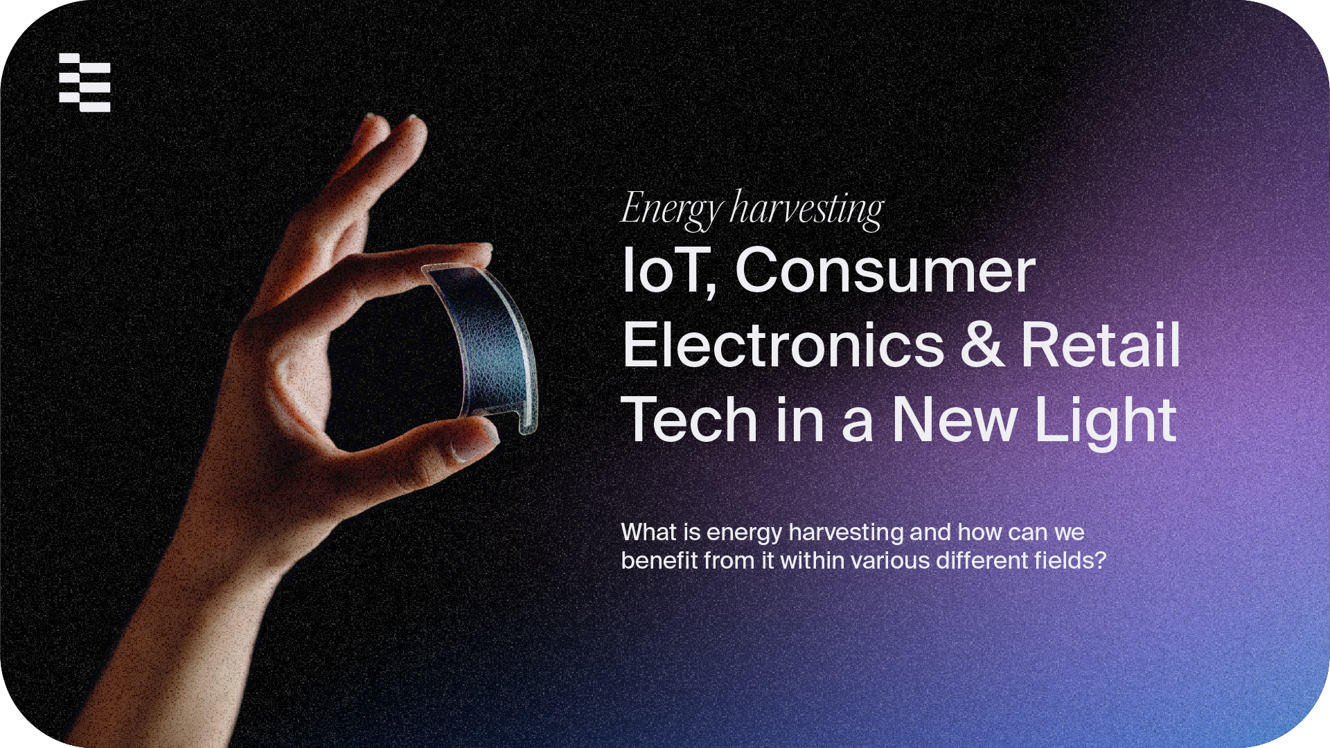 Energy Harvesting: IoT, Consumer Electronics, and Retail Technology in a New Light