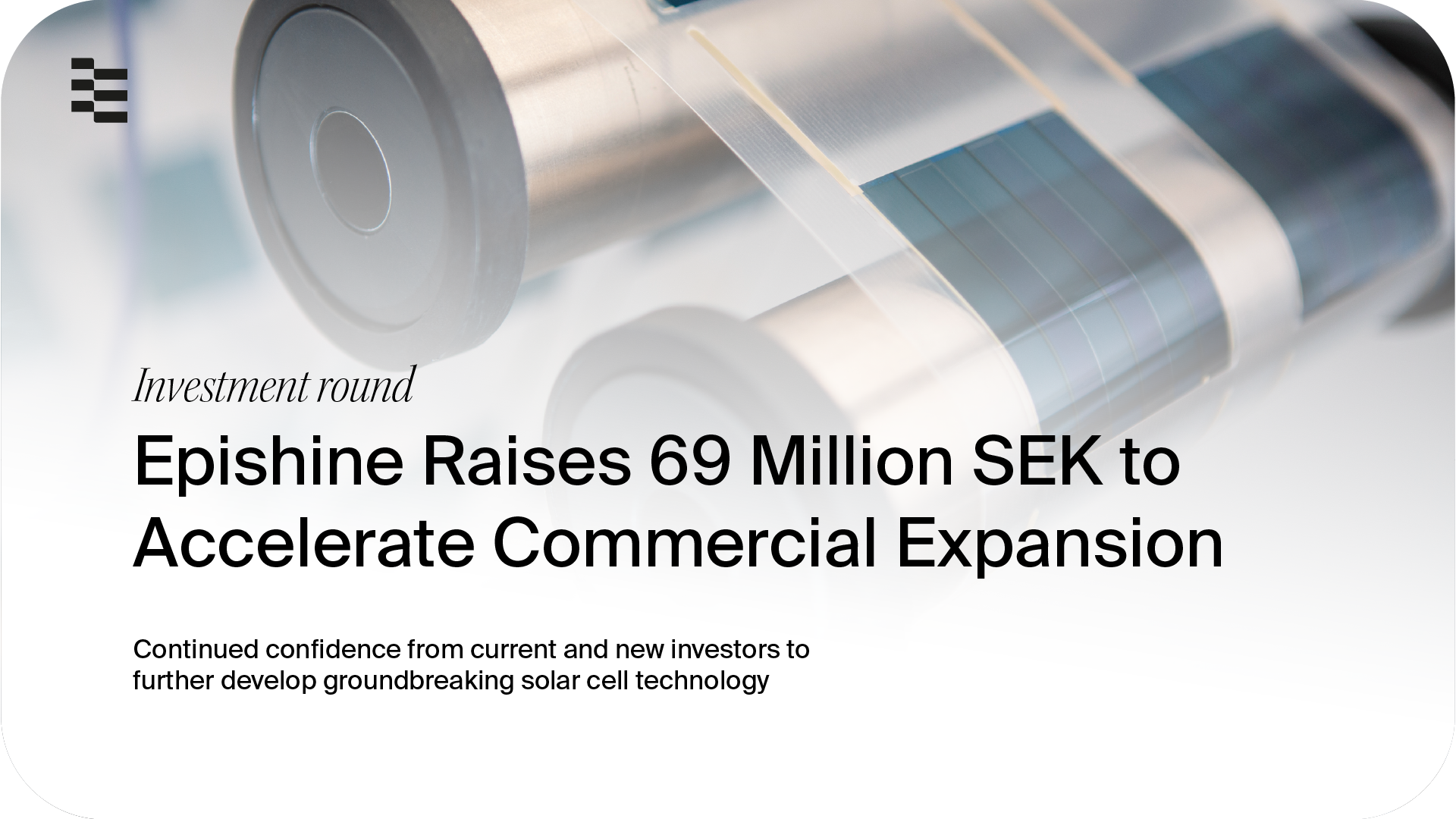 Epishine Raises SEK 69 million to Accelerate Commercial Expansion in Groundbreaking Solar Cell Technology